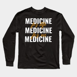 Medicine For Life Medicine For Us - Medical Student in Medschool Long Sleeve T-Shirt